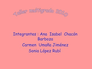 Integrantes : Ana Isabel Chacón
Barboza
Carmen Umaña Jiménez
Sonia López Rubí
 