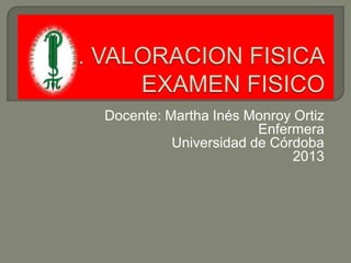Docente: Martha Inés Monroy Ortiz
Enfermera
Universidad de Córdoba
2013
 