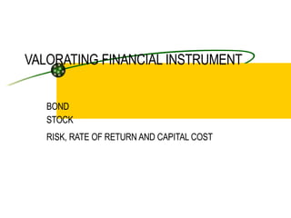 VALORATING FINANCIAL INSTRUMENT BOND STOCK RISK, RATE OF RETURN AND CAPITAL COST   