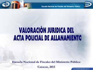 Escuela Nacional de Fiscales del Ministerio Público
Caracas, 2013
 