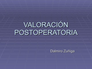 VALORACIÓN POSTOPERATORIA Dalmiro Zuñiga 