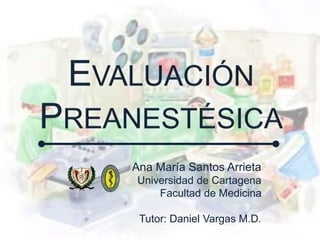 Ana María Santos Arrieta
Universidad de Cartagena
Facultad de Medicina
Tutor: Daniel Vargas M.D.
 