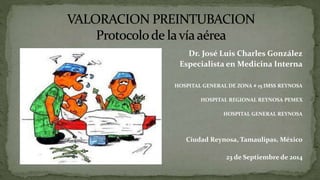 Dr. José Luis Charles González 
Especialista en Medicina Interna 
HOSPITAL GENERAL DE ZONA # 15 IMSS REYNOSA 
HOSPITAL REGIONAL REYNOSA PEMEX 
HOSPITAL GENERAL REYNOSA 
Ciudad Reynosa, Tamaulipas, México 
23 de Septiembre de 2014 
 