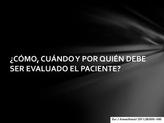 ¿CÓMO, CUÁNDO Y POR QUIÉN DEBE
SER EVALUADO EL PACIENTE?
 