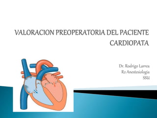 Dr. Rodrigo Larrea
R2 Anestesiologia
SSU
 