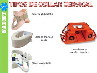 Collar de philadelphia
Collar de Thomas o
blando
Stifneck o ajustable
Inmovilizadores
laterales cervicales
 