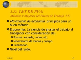 5.22.  T&T DE PVA:  Métodos y Mejoras del Puesto de Trabajo  I.E. <ul><li>Movimiento de economía : principios para un buen...