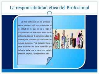 La responsabilidad ética del Profesional