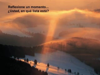 Reflexione un momento...
¿Usted, en qué lista está?
 