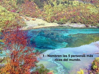 1 - Nombren las 5 personas más
       ricas del mundo.
 