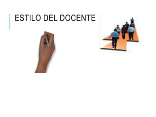 ESTILO DEL DOCENTE
 