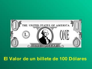 El Valor de un billete de 100 Dólares 