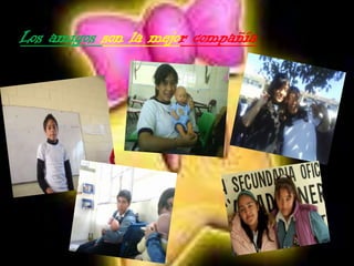 Los amigos son la mejor compañía