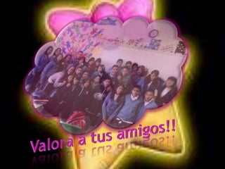 Valora a tus amigos!!