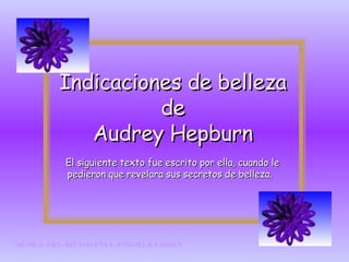Indicaciones de belleza de Audrey Hepburn El siguiente texto fue escrito por ella, cuando le pedieron que revelara sus secretos de belleza. MÚSICA: ERA   -   DIVANO ENYA   -   ENIGMA &   FAIRIES   