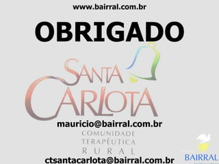 www.bairral.com.br
OBRIGADO
mauricio@bairral.com.br
ctsantacarlota@bairral.com.br
 