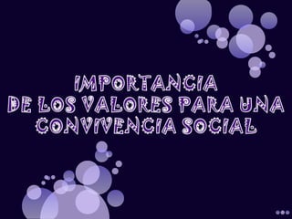 IMPORTANCIA  DE LOS VALORES PARA UNA CONVIVENCIA SOCIAL 