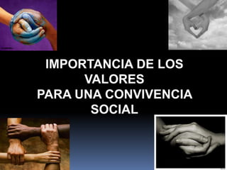 IMPORTANCIA DE LOS VALORES  PARA UNA CONVIVENCIA SOCIAL 