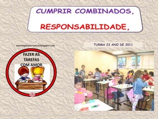 CUMPRIR COMBINADOS, RESPONSABILIDADE,TURMA 23 ANO DE 2011euevangelizocriancas.blogspot.com