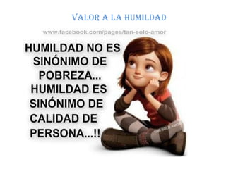Valor a la humildad
 