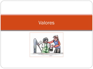 Valores
 