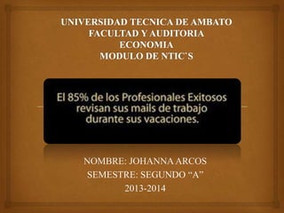 NOMBRE: JOHANNA ARCOS
SEMESTRE: SEGUNDO “A”
2013-2014

 