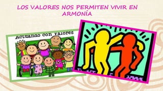 LOS VALORES NOS PERMITEN VIVIR EN 
ARMONÍA. 
 