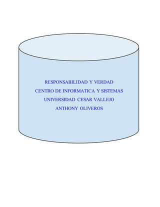 RESPONSABILIDAD Y VERDAD
CENTRO DE INFORMATICA Y SISTEMAS
UNIVERSIDAD CESAR VALLEJO
ANTHONY OLIVEROS
 