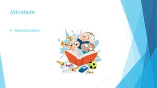 Atividade
Ficha sobre valores