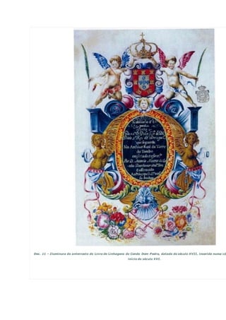 Doc. 11 – Iluminura do anterrosto do Livro de Linhagens do Conde Dom Pedro, datada do século XVII, inserida numa cóp
início do século XVI.
 