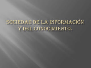Sociedad de la Información y del Conocimiento. 