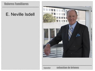 Valores Familiares Expositor   sebastian de briones E. Neville Isdell 