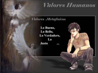 Lo Bueno,  Lo Bello,  Lo Verdadero, Lo Justo  ... 