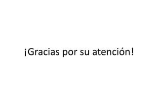 ¡Gracias por su atención!
 