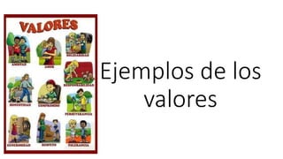 Ejemplos de los
valores
 