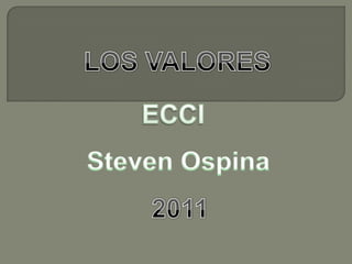 LOS VALORES  ECCI Steven Ospina  2011 