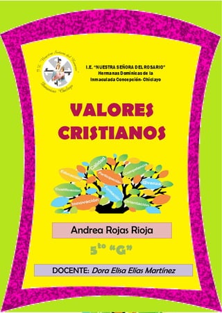VALORES
CRISTIANOS
5to
“G”
Andrea Rojas Rioja
DOCENTE: Dora Elisa Elías Martínez
 