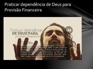 Praticar dependência de Deus para
Provisão Financeira