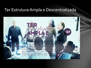 Ter Estrutura Ampla e Descentralizada