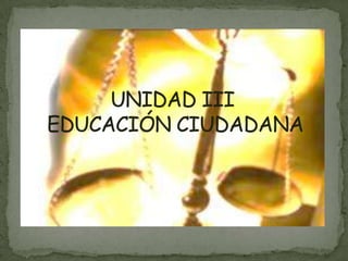 UNIDAD III      EDUCACIÓN CIUDADANA 