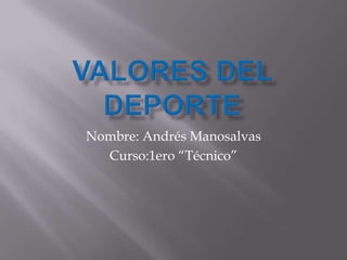 Nombre: Andrés Manosalvas
  Curso:1ero “Técnico”
 