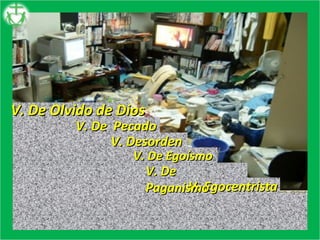 V. Egocentrista V. De  Pecado V. Desorden V. De Egoísmo V. De Paganismo V. De Olvido de Dios 