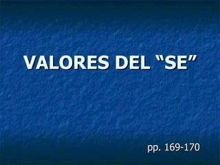 VALORES DEL “SE” pp. 169-170 