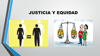 JUSTICIA Y EQUIDAD
 