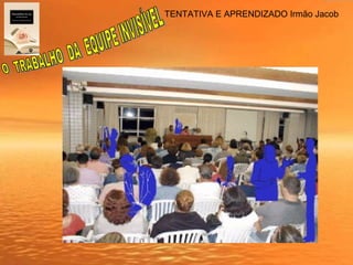 TENTATIVA E APRENDIZADO Irmão Jacob
 