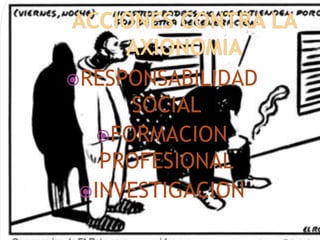ACCIONES CONTRA LA AXIONOMIARESPONSABILIDAD SOCIALFORMACION PROFESIONALINVESTIGACION