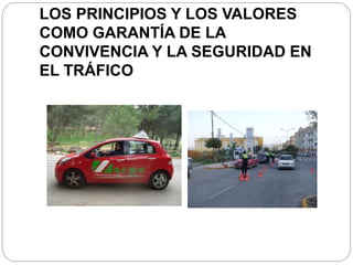 LOS PRINCIPIOS Y LOS VALORES
COMO GARANTÍA DE LA
CONVIVENCIA Y LA SEGURIDAD EN
EL TRÁFICO
 