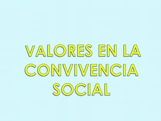 VALORES EN LA CONVIVENCIA SOCIAL 