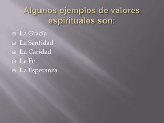  La Gracia
 La Santidad
 La Caridad
 La Fe
 La Esperanza
 