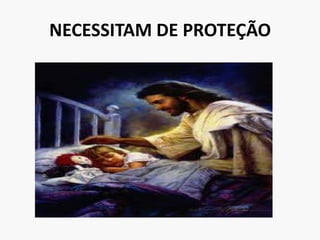 NECESSITAM DE PROTEÇÃO